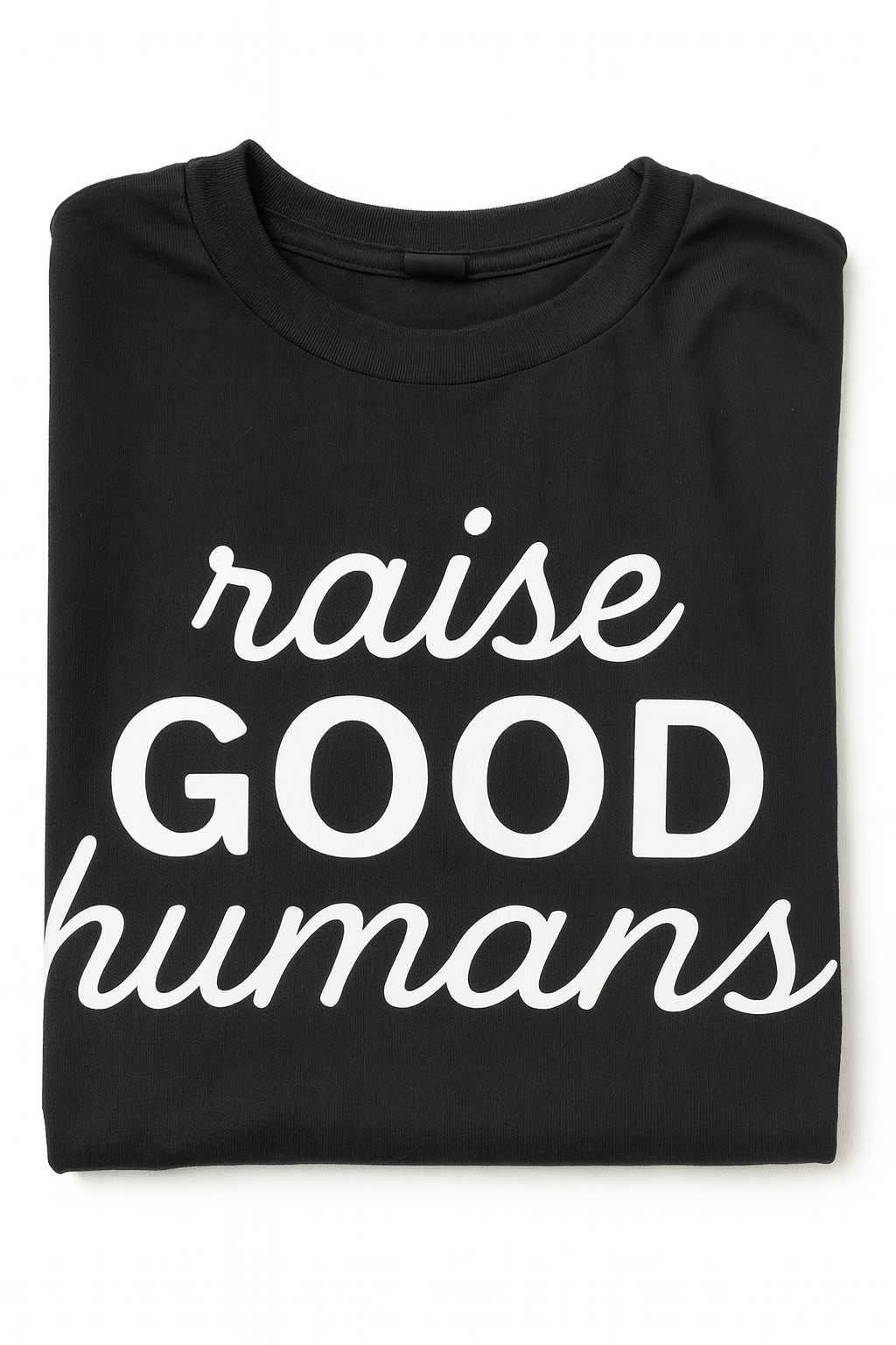 Raise Good Humans Graphic T-Shirt - Positive Parenting Shirt - Mom or Dad Tee